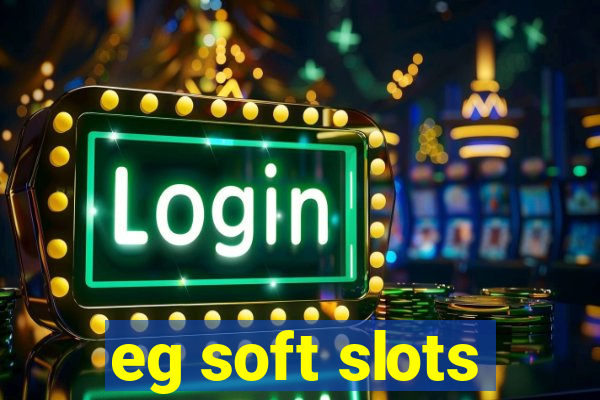 eg soft slots